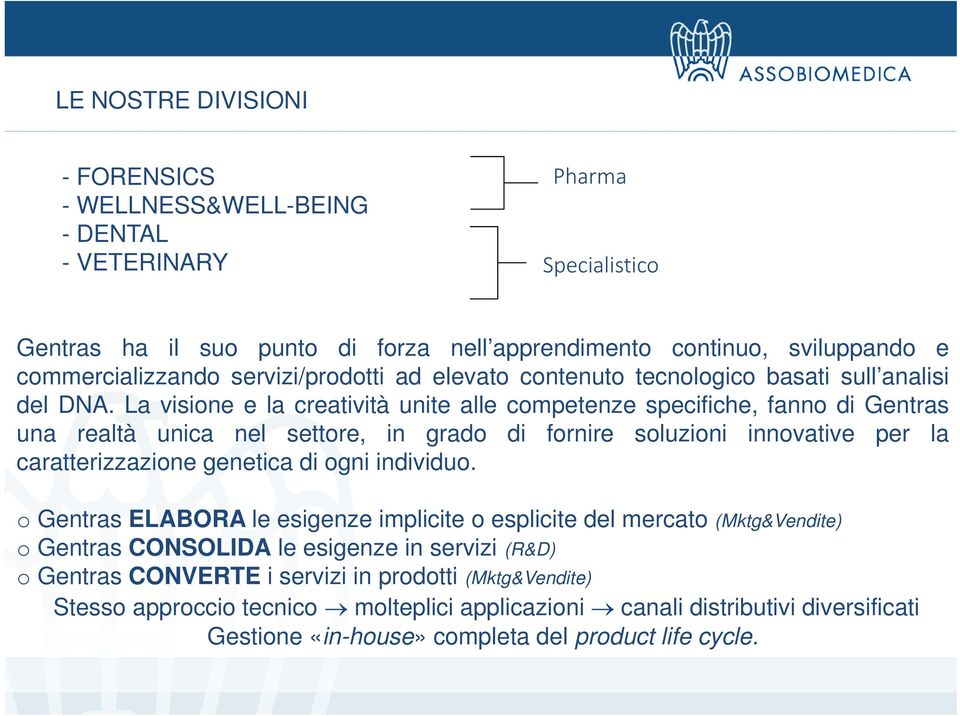 La visione e la creatività unite alle competenze specifiche, fanno di Gentras una realtà unica nel settore, in grado di fornire soluzioni innovative per la caratterizzazione genetica di ogni