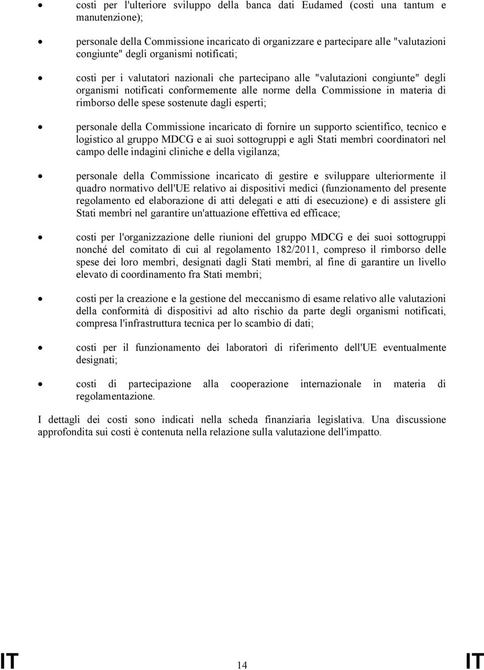 spese sostenute dagli esperti; personale della Commissione incaricato di fornire un supporto scientifico, tecnico e logistico al gruppo MDCG e ai suoi sottogruppi e agli Stati membri coordinatori nel