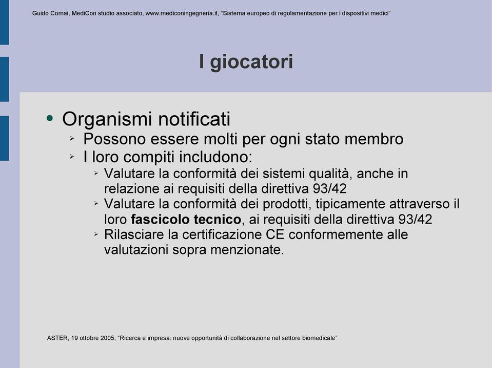 direttiva 93/42 Valutare la conformità dei prodotti, tipicamente attraverso il loro fascicolo