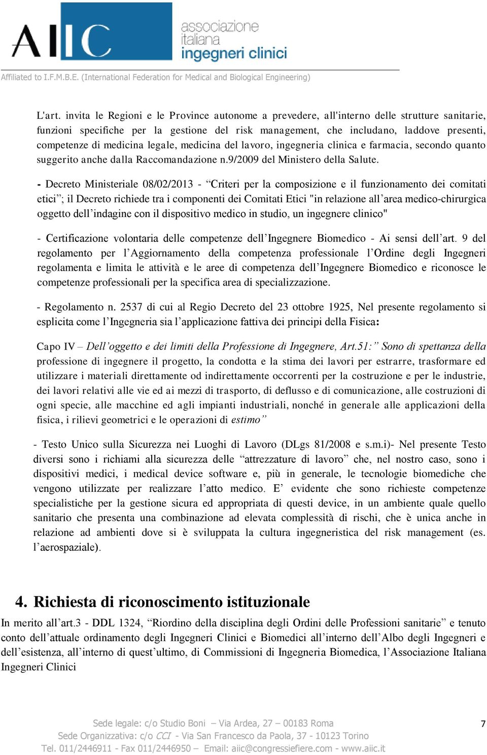 medicina legale, medicina del lavoro, ingegneria clinica e farmacia, secondo quanto suggerito anche dalla Raccomandazione n.9/2009 del Ministero della Salute.