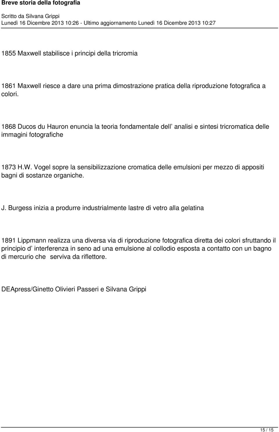 Vogel sopre la sensibilizzazione cromatica delle emulsioni per mezzo di appositi bagni di sostanze organiche. J.