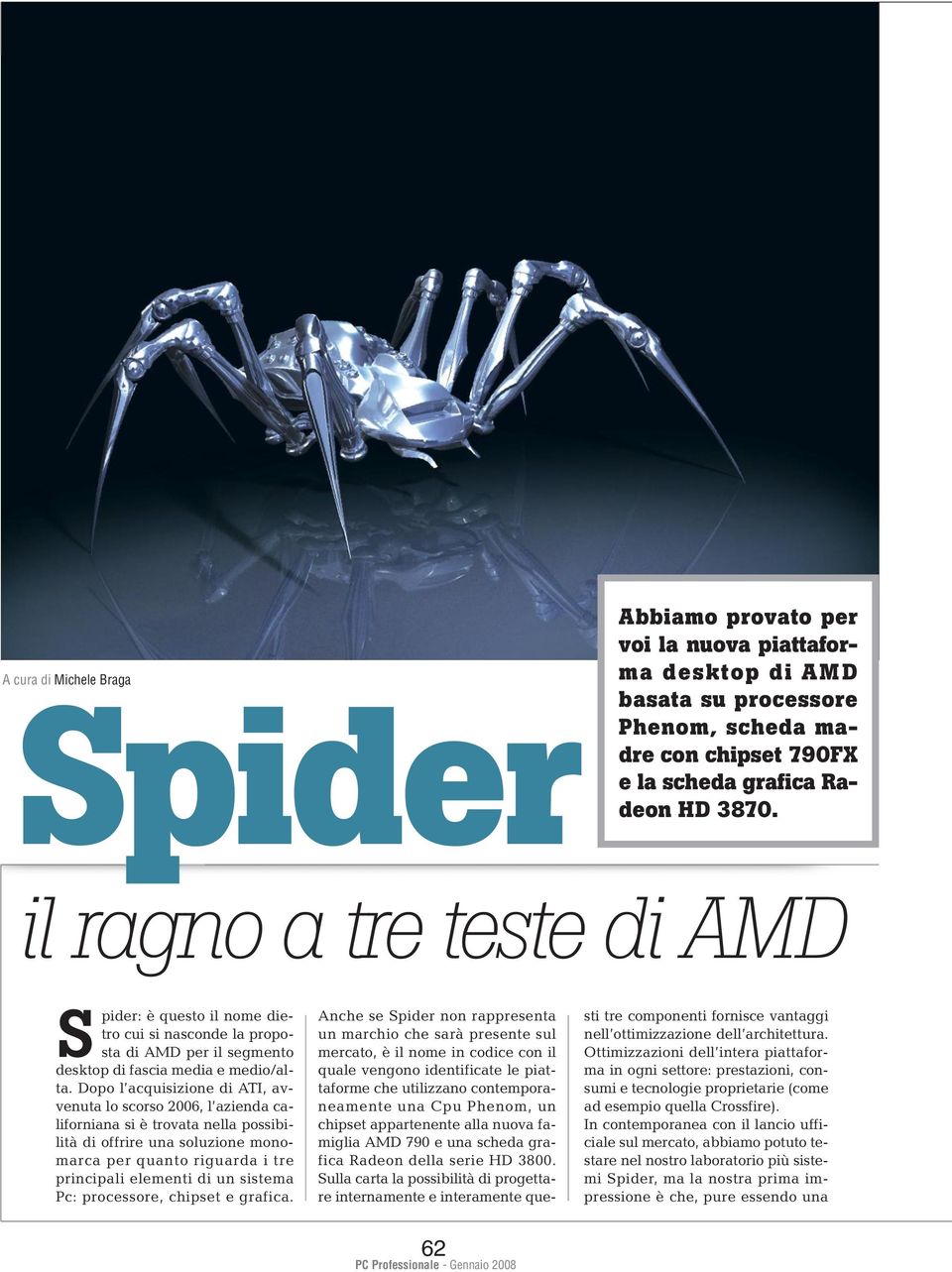 Dopo l acquisizione di ATI, avvenuta lo scorso 2006, l azienda californiana si è trovata nella possibilità di offrire una soluzione monomarca per quanto riguarda i tre principali elementi di un