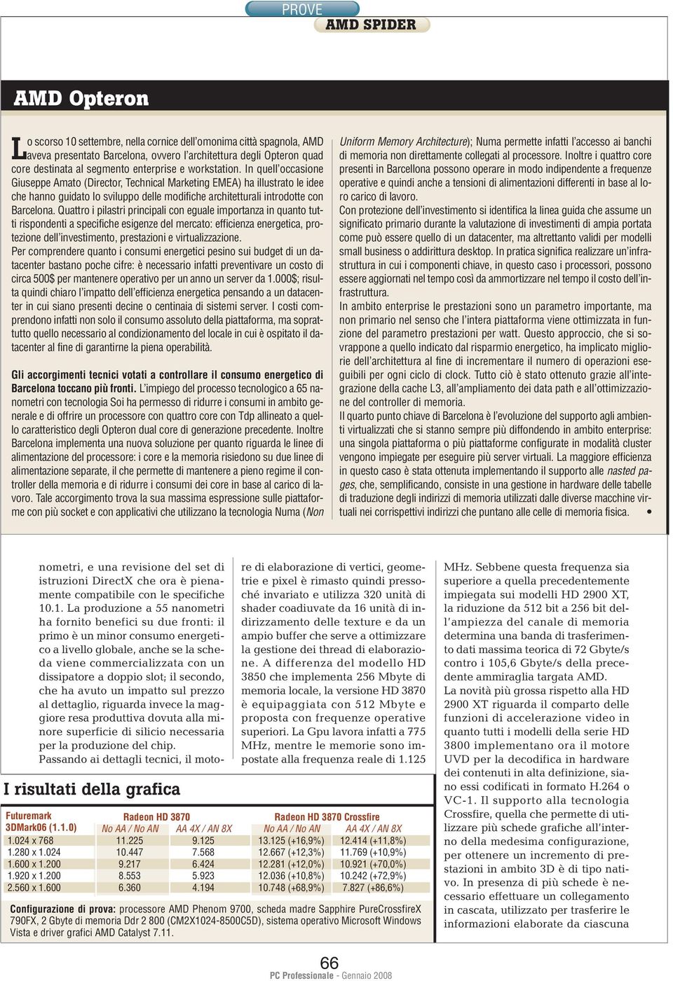 Quattro i pilastri principali con eguale importanza in quanto tutti rispondenti a specifiche esigenze del mercato: efficienza energetica, protezione dell investimento, prestazioni e virtualizzazione.