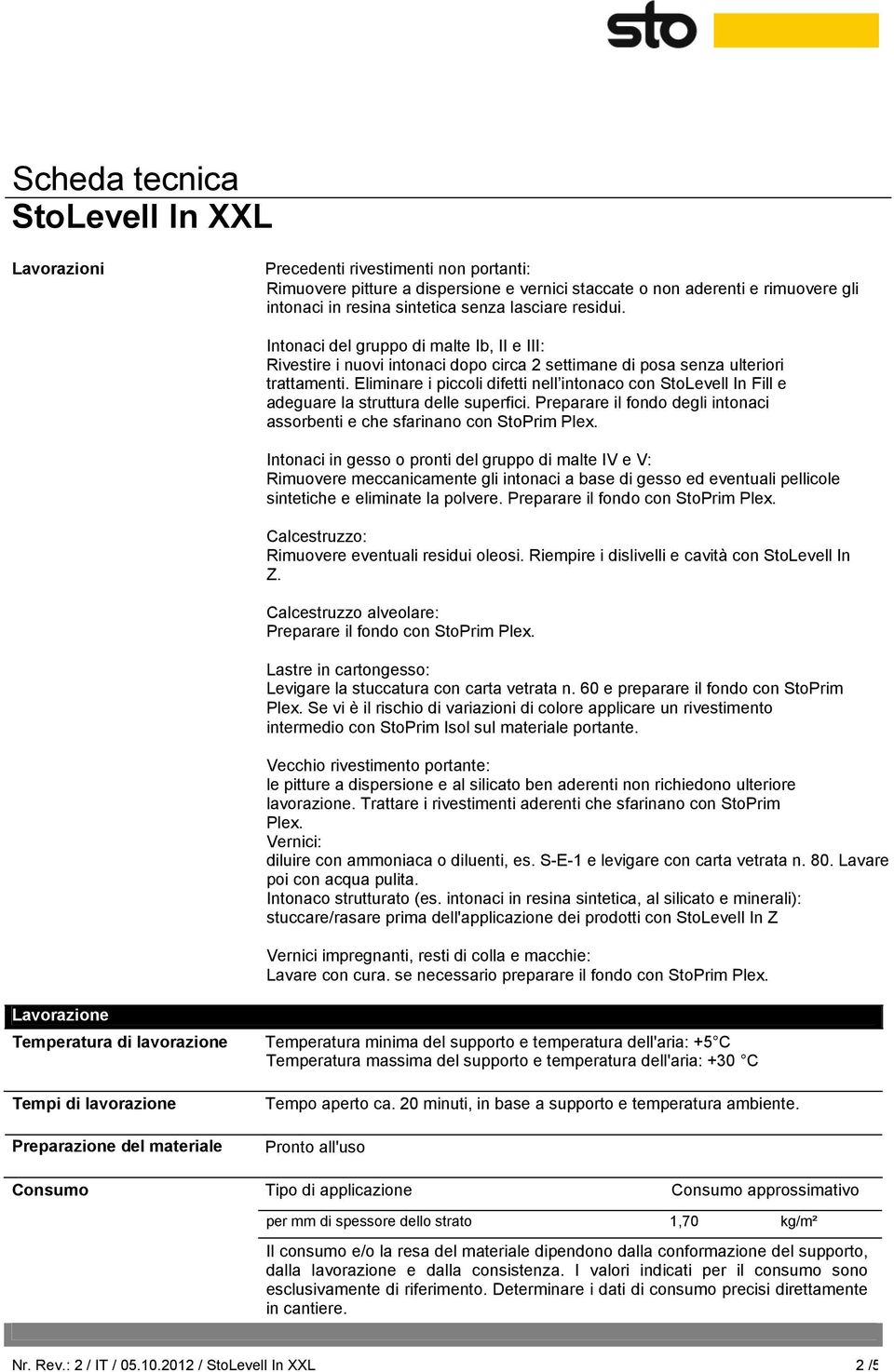 Eliminare i piccoli difetti nell intonaco con StoLevell In Fill e adeguare la struttura delle superfici. Preparare il fondo degli intonaci assorbenti e che sfarinano con StoPrim Plex.