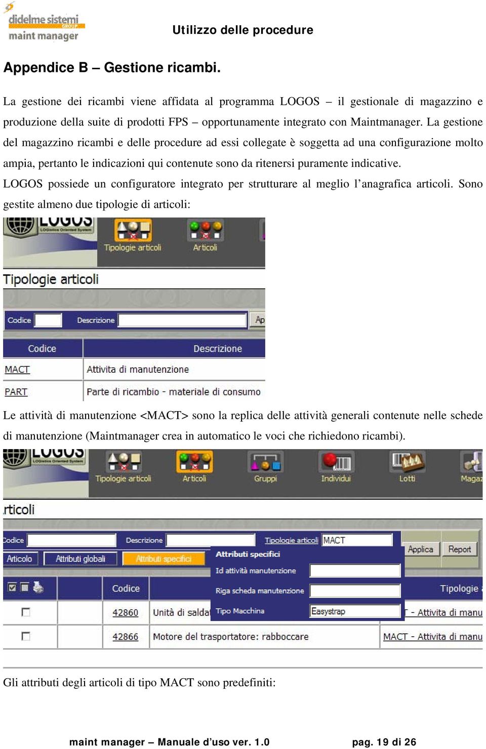 LOGOS possiede un configuratore integrato per strutturare al meglio l anagrafica articoli.