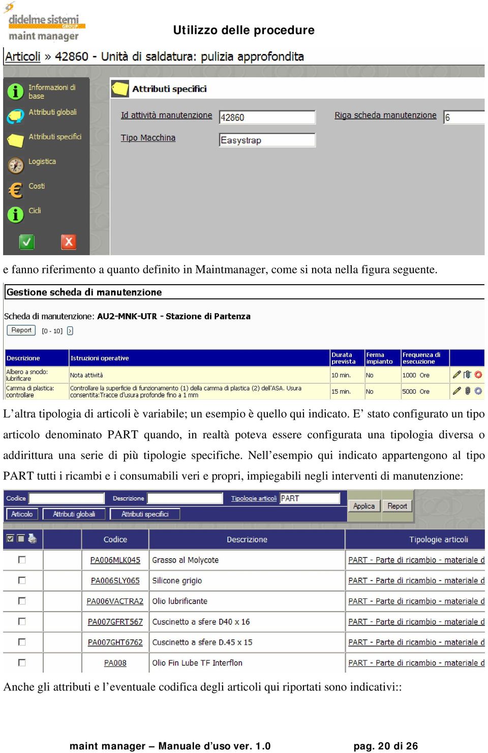 E stato configurato un tipo articolo denominato PART quando, in realtà poteva essere configurata una tipologia diversa o addirittura una serie di più