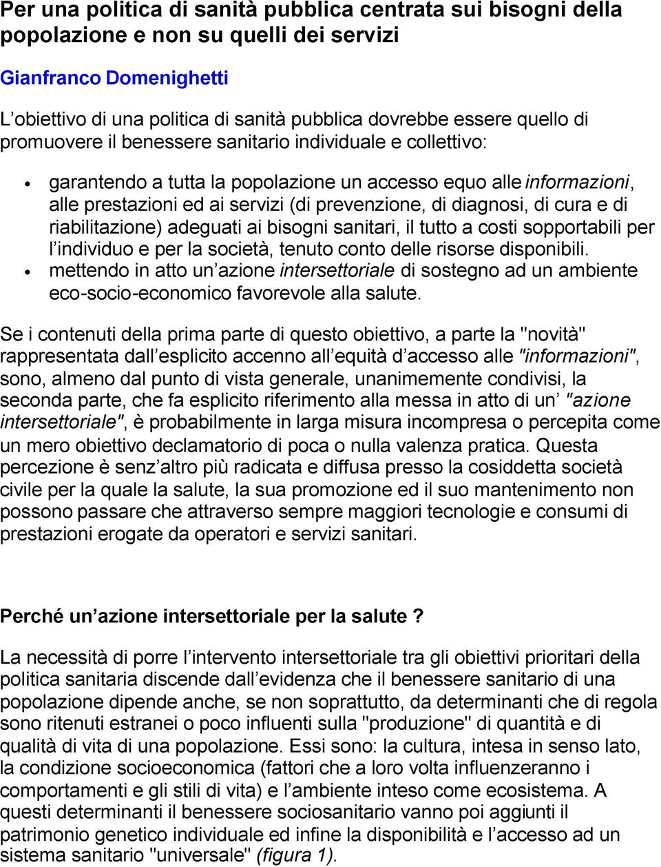 di riabilitazione) adeguati ai bisogni sanitari, il tutto a costi sopportabili per l individuo e per la società, tenuto conto delle risorse disponibili.