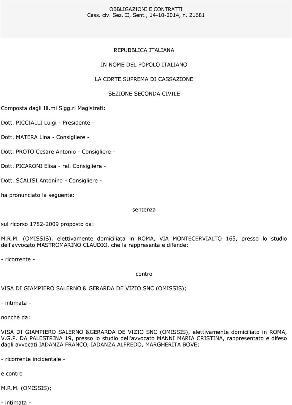 PROTO Cesare Antonio - Consigliere - Dott. PICARONI Elisa - rel. Consigliere - Dott. SCALISI Antonino - Consigliere - ha pronunciato la seguente: sentenza sul ricorso 1782-2009 proposto da: M.