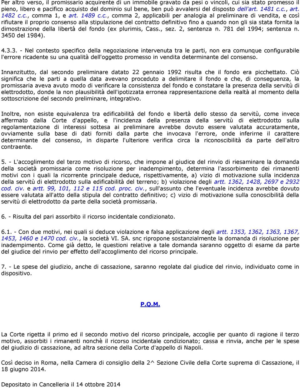 c., art. 1482 c.c., comma 1, e art. 1489 c.c., comma 2, applicabili per analogia al preliminare di vendita, e così rifiutare il proprio consenso alla stipulazione del contratto definitivo fino a