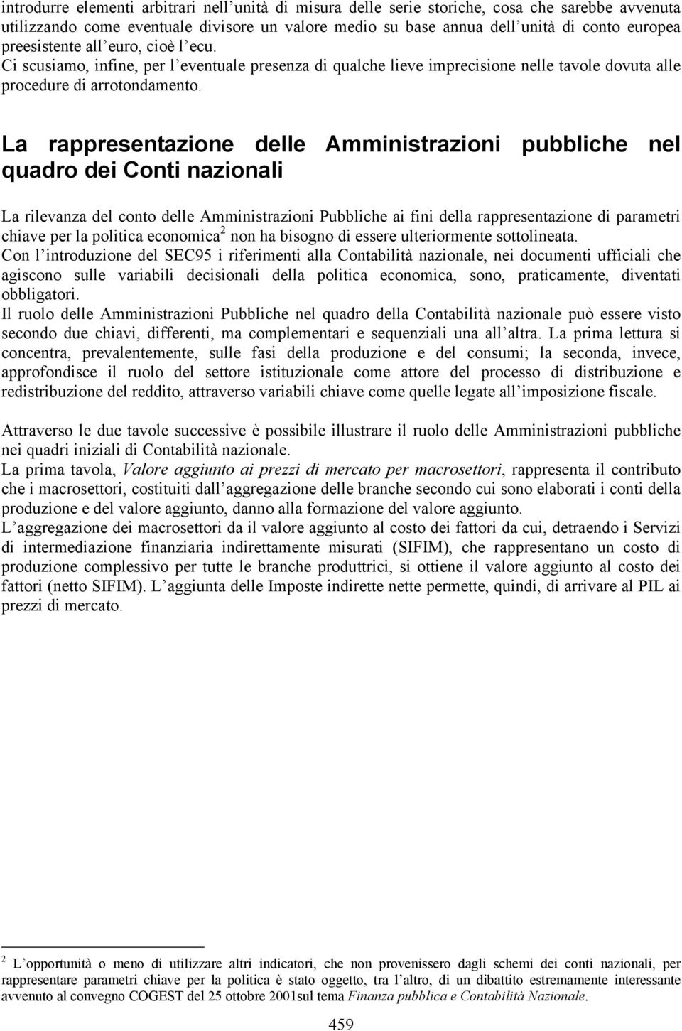 La rappresentazione delle Amministrazioni pubbliche nel quadro dei Conti nazionali La rilevanza del conto delle Amministrazioni Pubbliche ai fini della rappresentazione di parametri chiave per la