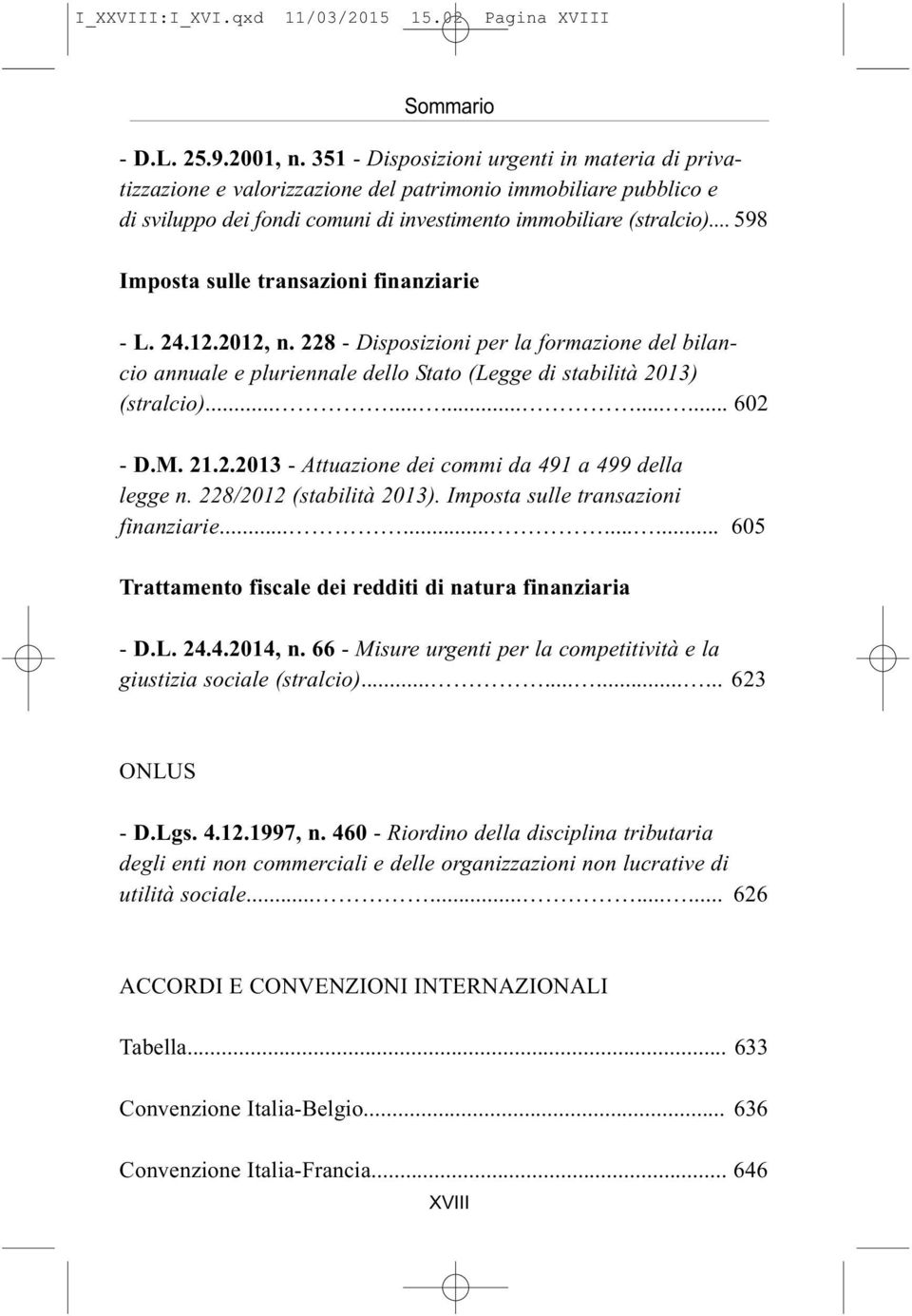 .. 598 Imposta sulle transazioni finanziarie - L. 24.12.2012, n. 228 - Disposizioni per la formazione del bilancio annuale e pluriennale dello Stato (Legge di stabilità 2013) (stralcio)............... 602 - D.