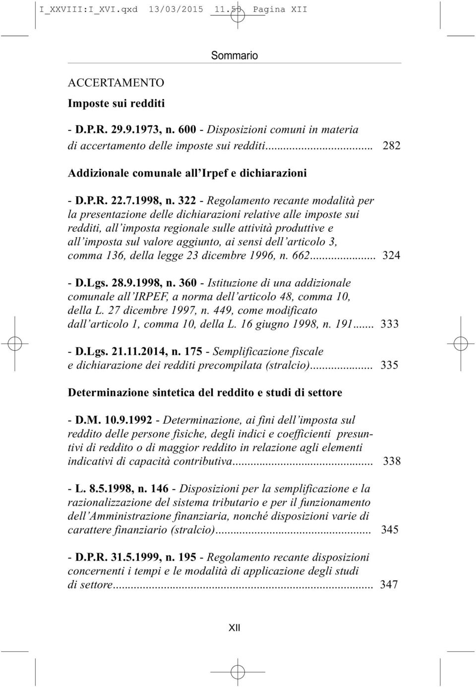 322 - Regolamento recante modalità per la presentazione delle dichiarazioni relative alle imposte sui redditi, all imposta regionale sulle attività produttive e all imposta sul valore aggiunto, ai