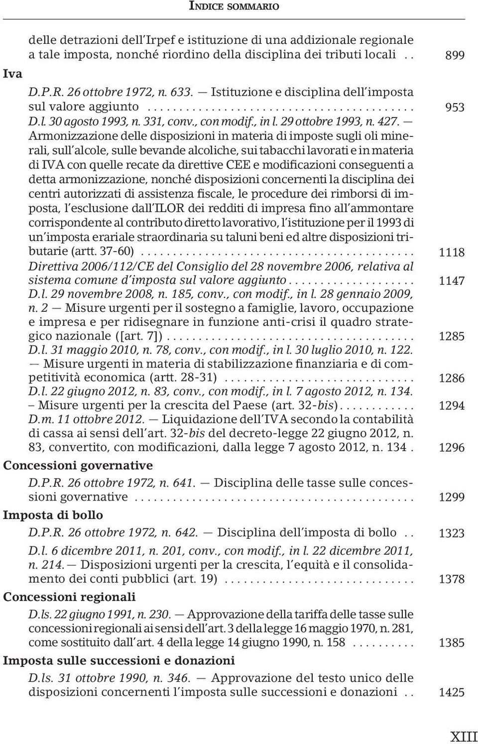 Armonizzazione delle disposizioni in materia di imposte sugli oli minerali, sull alcole, sulle bevande alcoliche, sui tabacchi lavorati e in materia di IVA con quelle recate da direttive CEE e