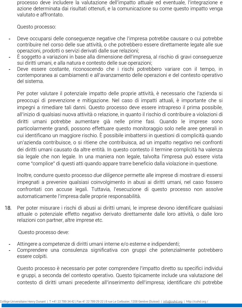 Questo processo: - Deve occuparsi delle conseguenze negative che l impresa potrebbe causare o cui potrebbe contribuire nel corso delle sue attività, o che potrebbero essere direttamente legate alle