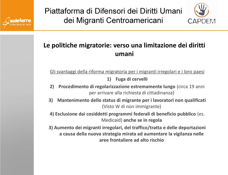 lavoratori non qualificati (Visto W di non immigrante) 4) Esclusione dai cosiddetti programmi federali di beneficio pubblico (es.