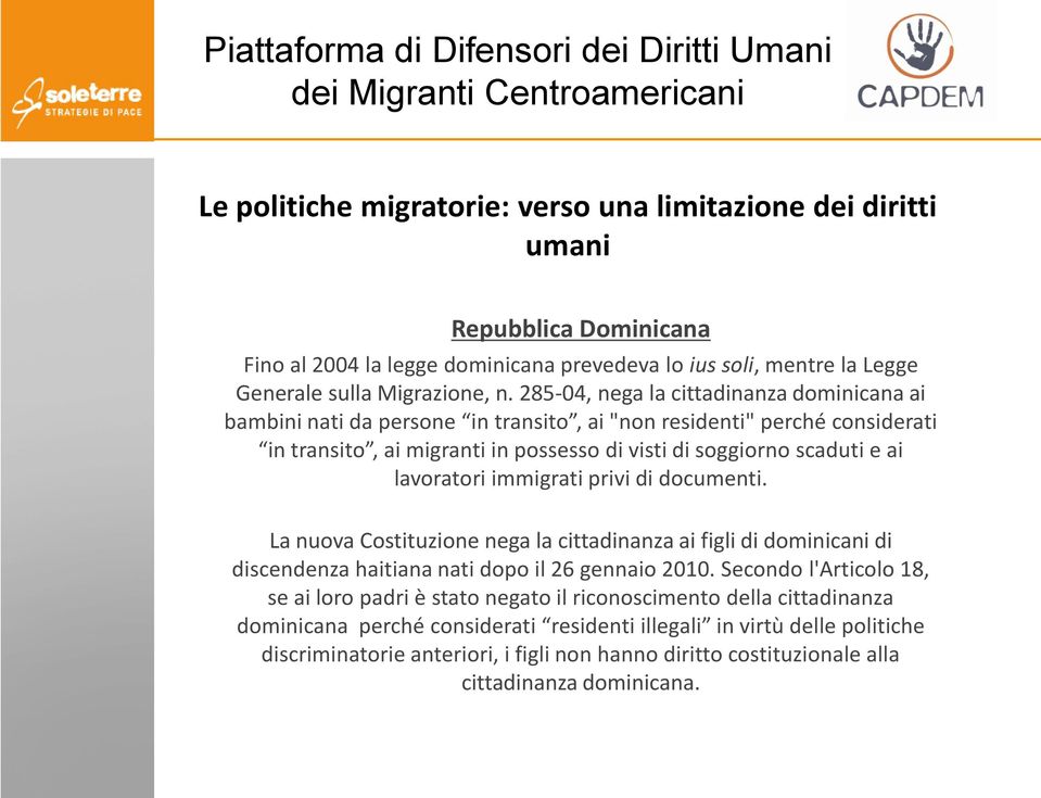 lavoratori immigrati privi di documenti. La nuova Costituzione nega la cittadinanza ai figli di dominicani di discendenza haitiana nati dopo il 26 gennaio 2010.