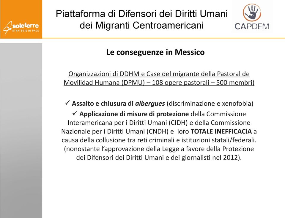 Umani (CIDH) e della Commissione Nazionale per i Diritti Umani (CNDH) e loro TOTALE INEFFICACIA a causa della collusione tra reti criminali e