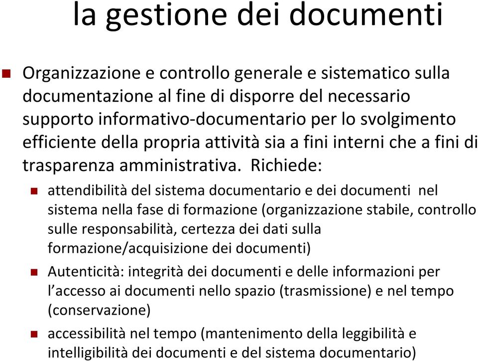 Richiede: attendibilità del sistema documentario e dei documenti nel sistema nella fase di formazione (organizzazione stabile, controllo sulle responsabilità, certezza dei dati sulla