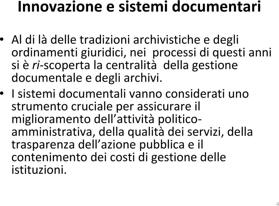 I sistemi documentali vanno considerati uno strumento cruciale per assicurare il miglioramento dell attività