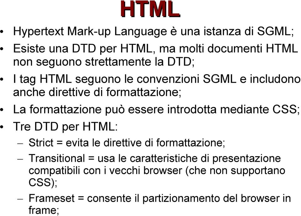 introdotta mediante CSS; Tre DTD per HTML: Strict = evita le direttive di formattazione; Transitional = usa le caratteristiche