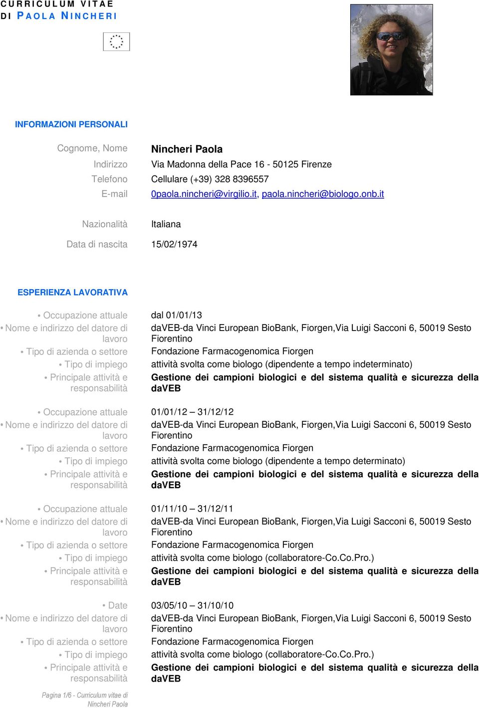 it Nazionalità Italiana Data di nascita 15/02/1974 ESPERIENZA LAVORATIVA Occupazione attuale dal 01/01/13 -da Vinci European BioBank, Fiorgen,Via Luigi Sacconi 6, 50019 Sesto Tipo di impiego attività