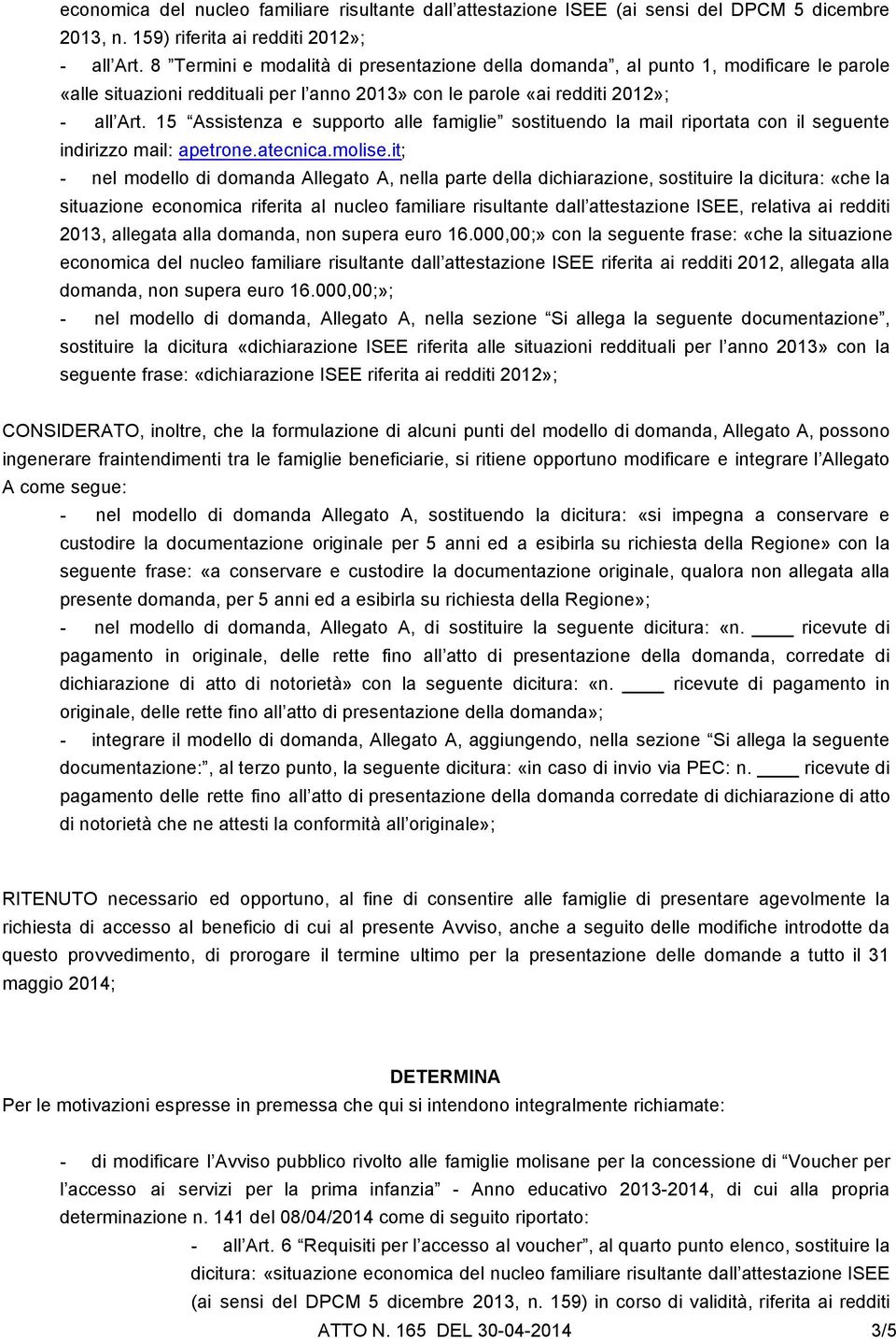 15 Assistenza e supporto alle famiglie sostituendo la mail riportata con il seguente indirizzo mail: apetrone.atecnica.molise.