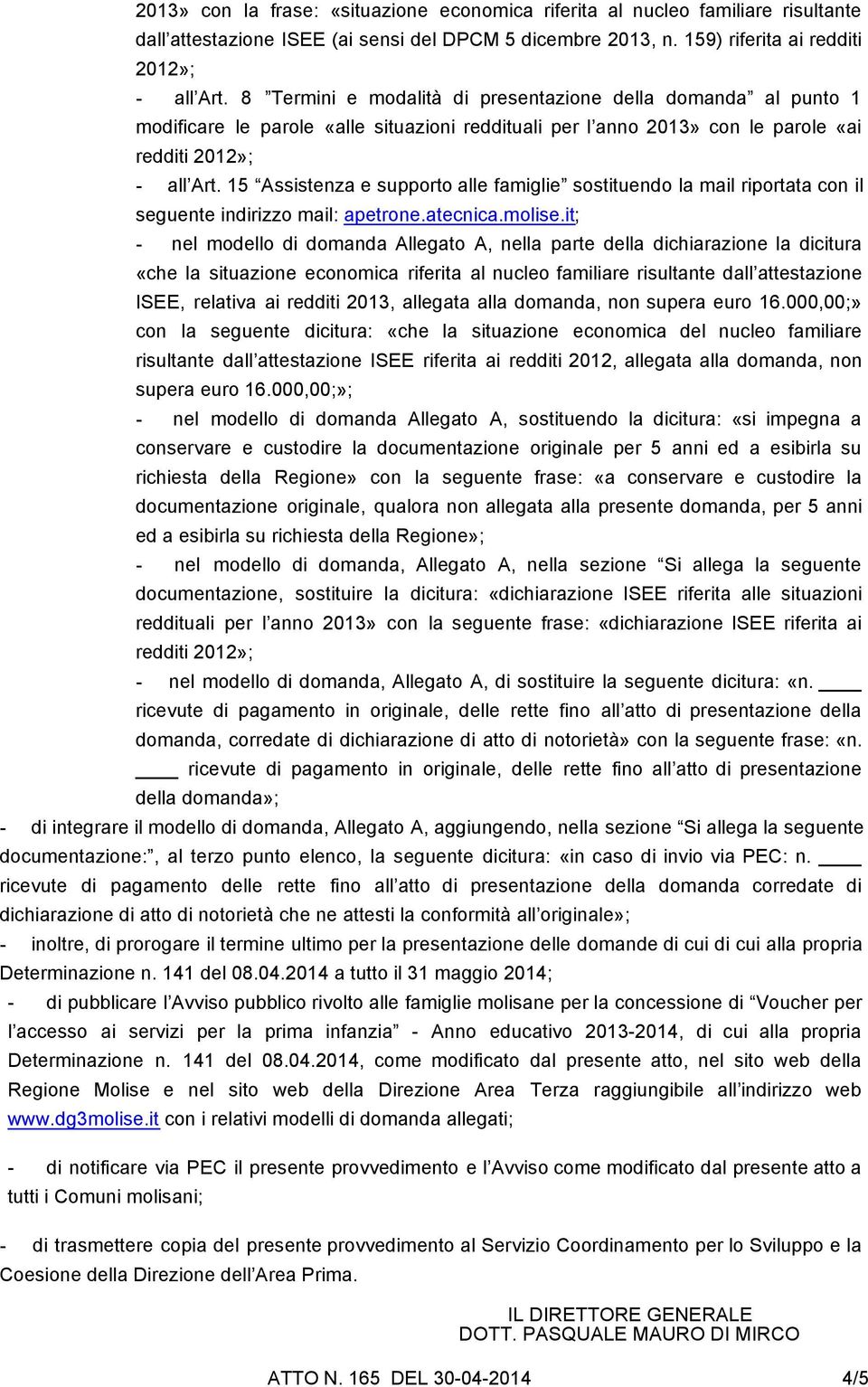 15 Assistenza e supporto alle famiglie sostituendo la mail riportata con il seguente indirizzo mail: apetrone.atecnica.molise.