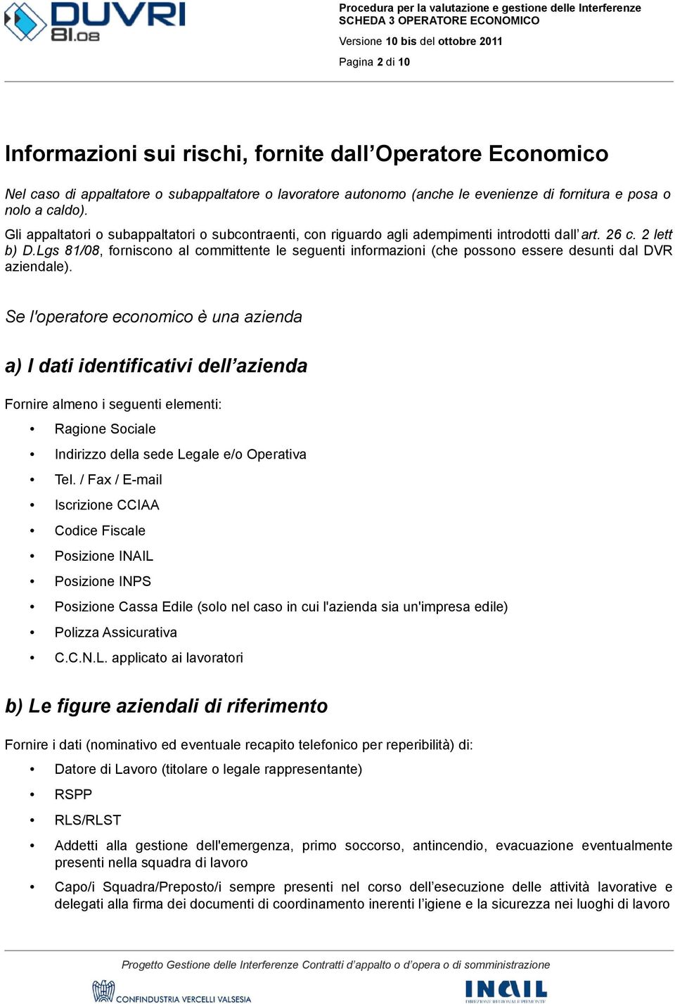 Lgs 81/08, forniscono al committente le seguenti informazioni (che possono essere desunti dal DVR aziendale).