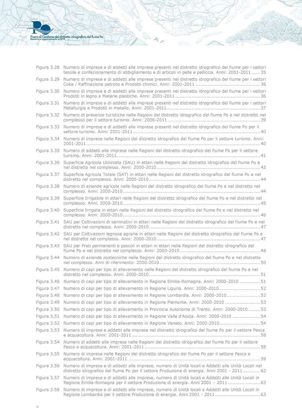 Anni: 2001-2011...36 Figura 3.30 Numero di imprese e di addetti alle imprese presenti nel distretto idrografico del fiume per i settori Prodotti in legno e Materie plastiche. Anni: 2001-2011.