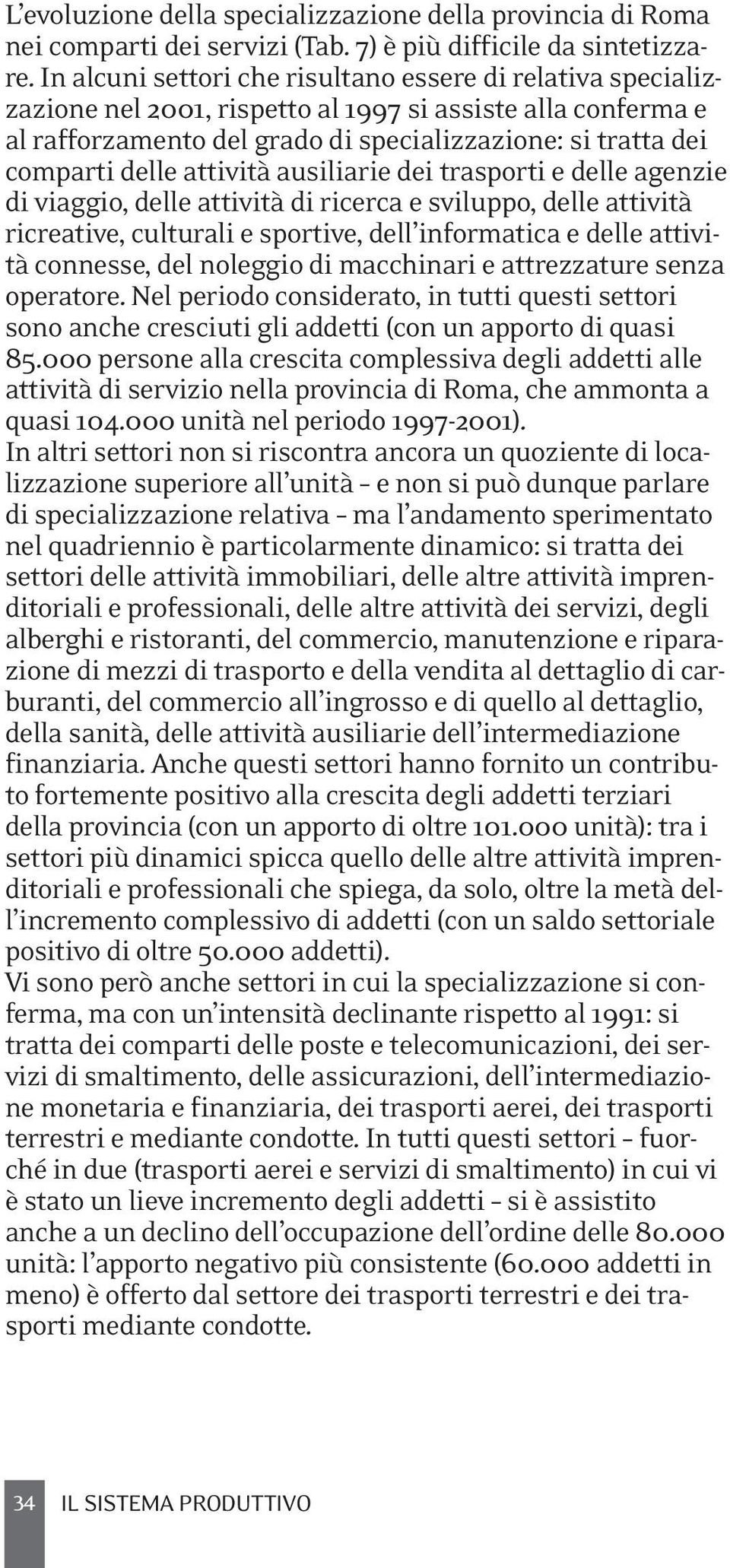 attività ausiliarie dei trasporti e delle agenzie di viaggio, delle attività di ricerca e sviluppo, delle attività ricreative, culturali e sportive, dell informatica e delle attività connesse, del