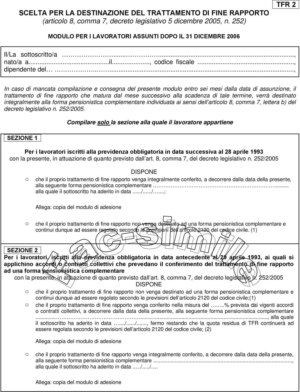 ...., In caso di mancata compilazione e consegna del presente modulo entro sei mesi dalla data di assunzione, il trattamento di fine rapporto che matura dal mese successivo alla scadenza di tale