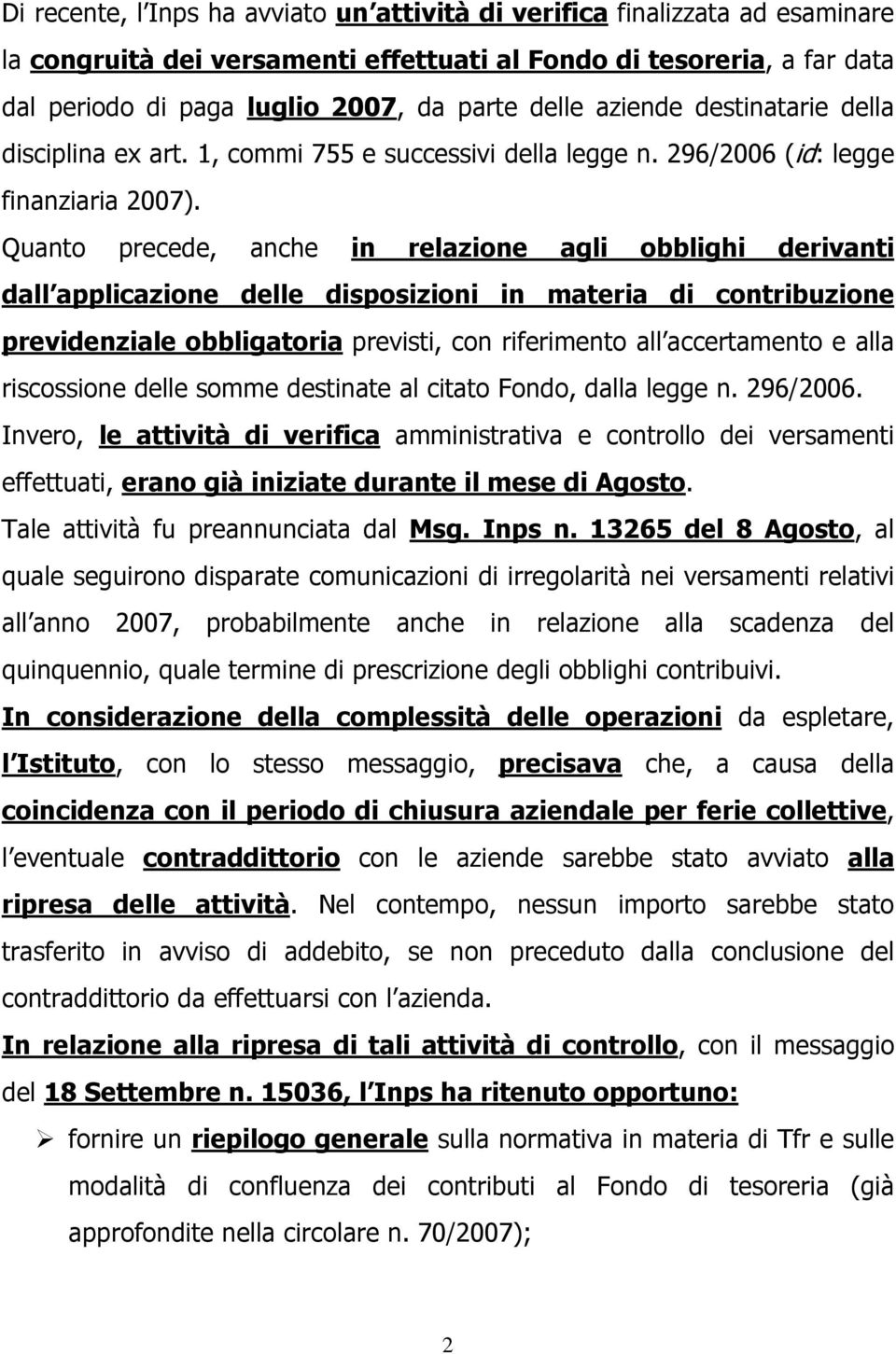 Quanto precede, anche in relazione agli obblighi derivanti dall applicazione delle disposizioni in materia di contribuzione previdenziale obbligatoria previsti, con riferimento all accertamento e