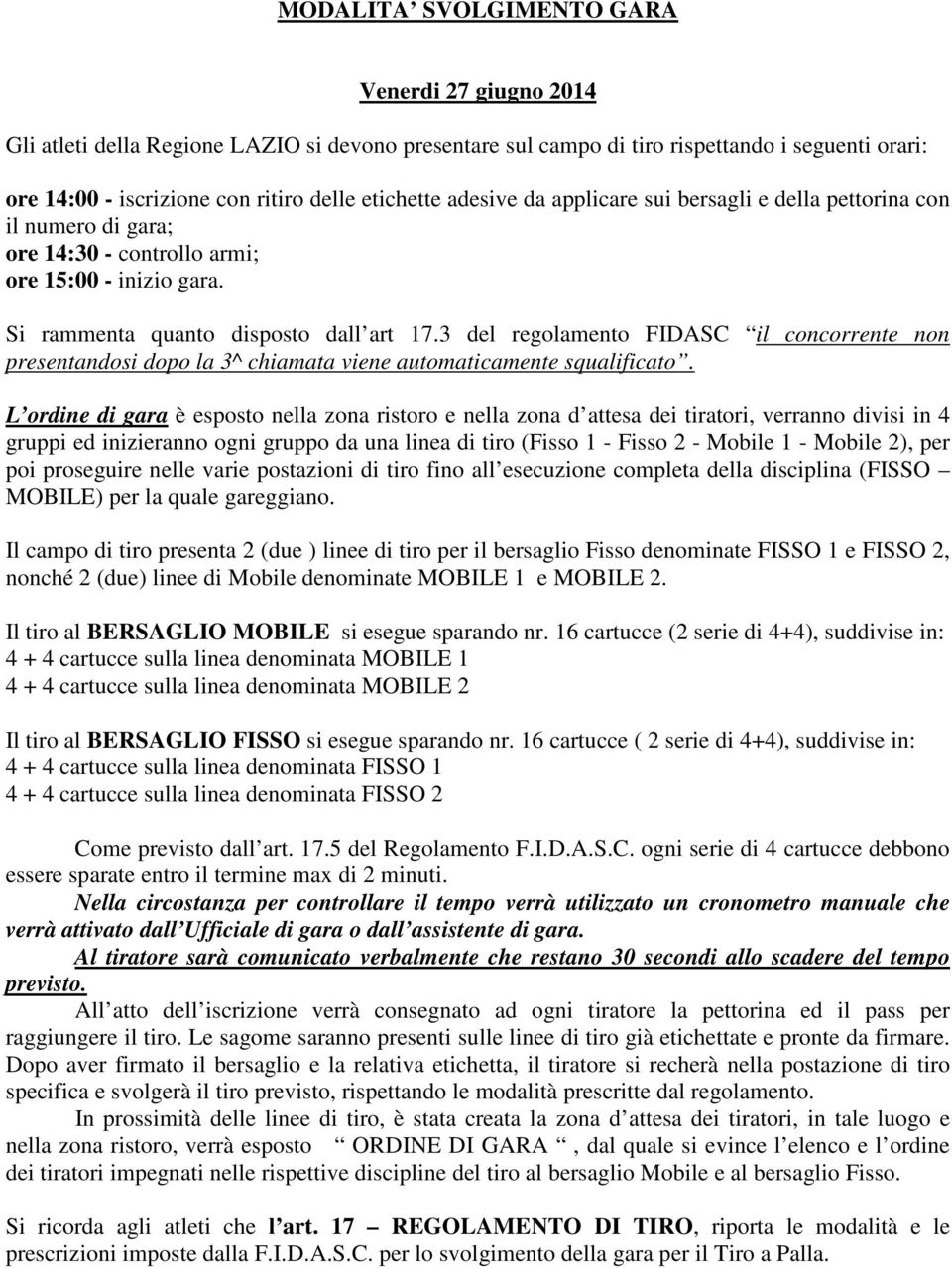 3 del regolamento FIDASC il concorrente non presentandosi dopo la 3^ chiamata viene automaticamente squalificato.