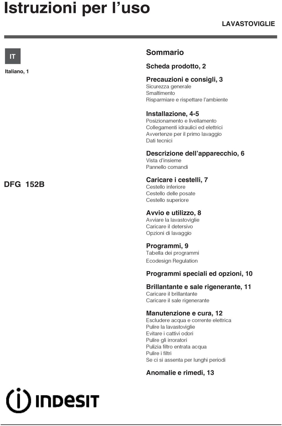 cestelli, 7 Cestello inferiore Cestello delle posate Cestello superiore Avvio e utilizzo, 8 Avviare la lavastoviglie Caricare il detersivo Opzioni di lavaggio Programmi, 9 Tabella dei programmi