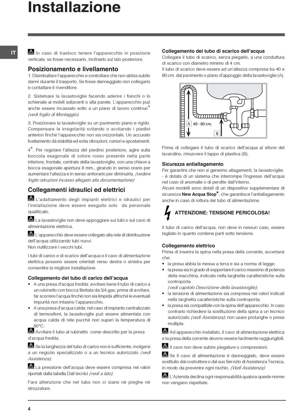 Sistemare la lavastoviglie facendo aderire i fianchi o lo schienale ai mobili adiacenti o alla parete.