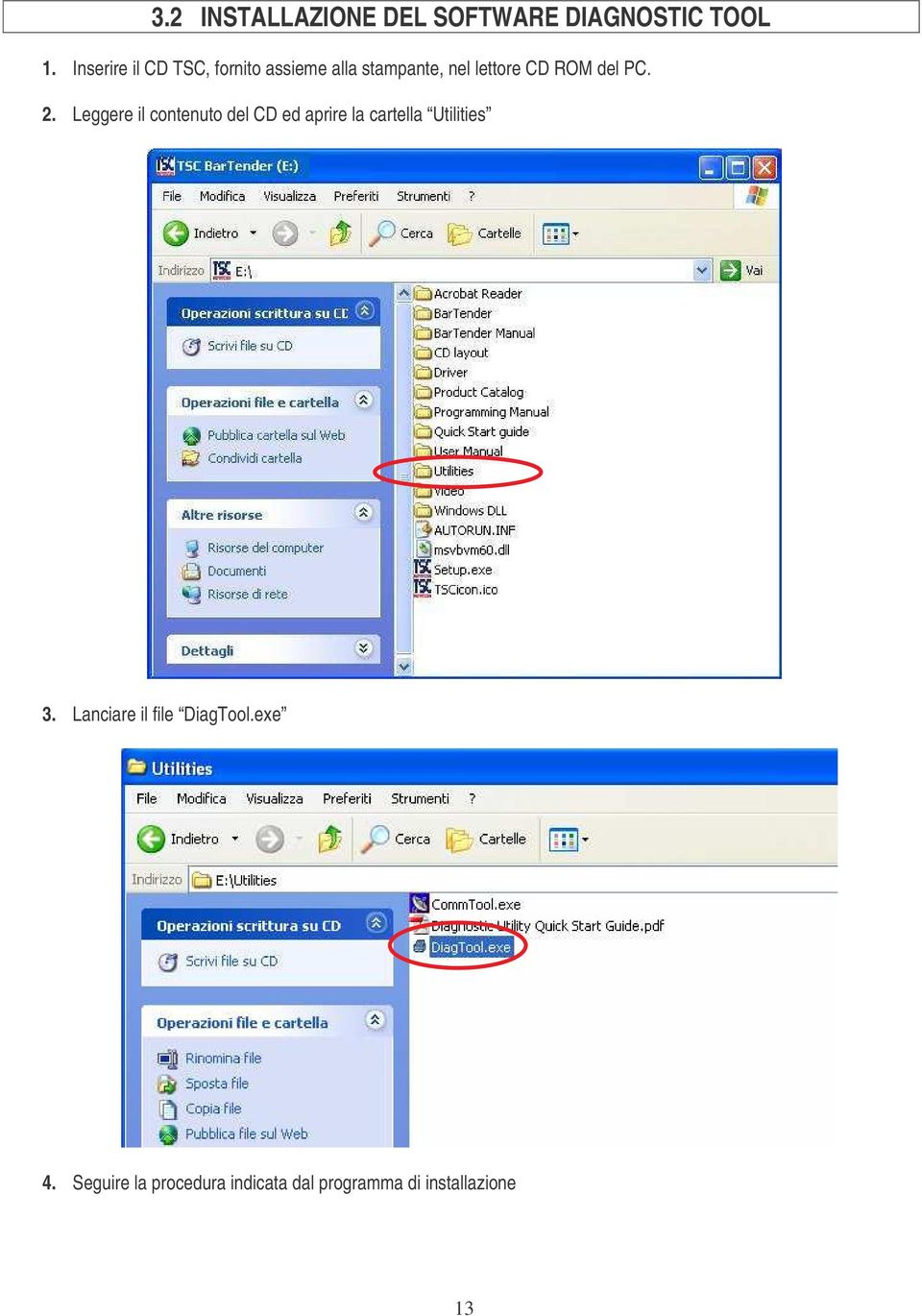 del PC. 2. Leggere il contenuto del CD ed aprire la cartella Utilities 3.