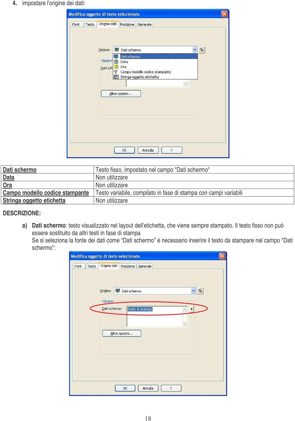 DESCRIZIONE: a) Dati schermo: testo visualizzato nel layout dell'etichetta, che viene sempre stampato.