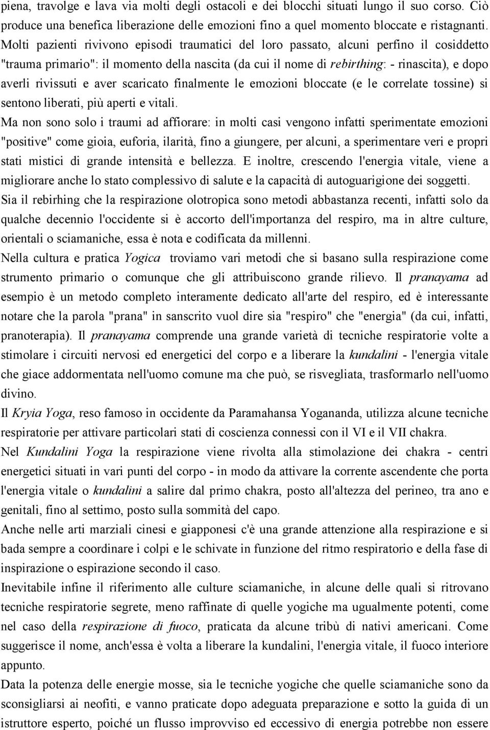 rivissuti e aver scaricato finalmente le emozioni bloccate (e le correlate tossine) si sentono liberati, più aperti e vitali.