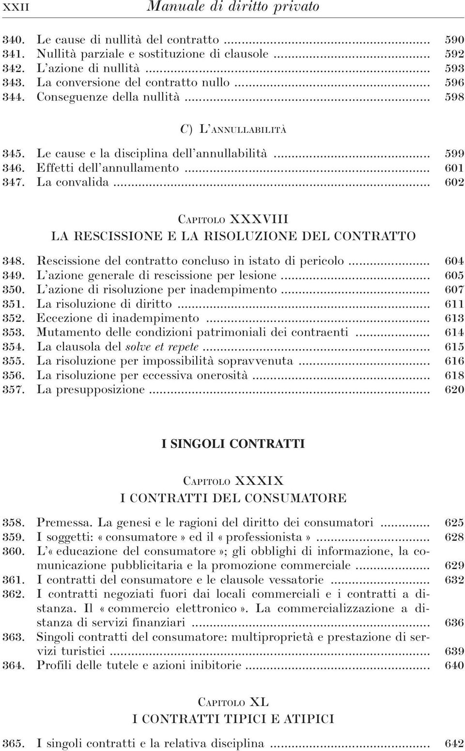 La convalida... 602 CAPITOLO XXXVIII LA RESCISSIONE E LA RISOLUZIONE DEL CONTRATTO 348. Rescissione del contratto concluso in istato di pericolo... 604 349.