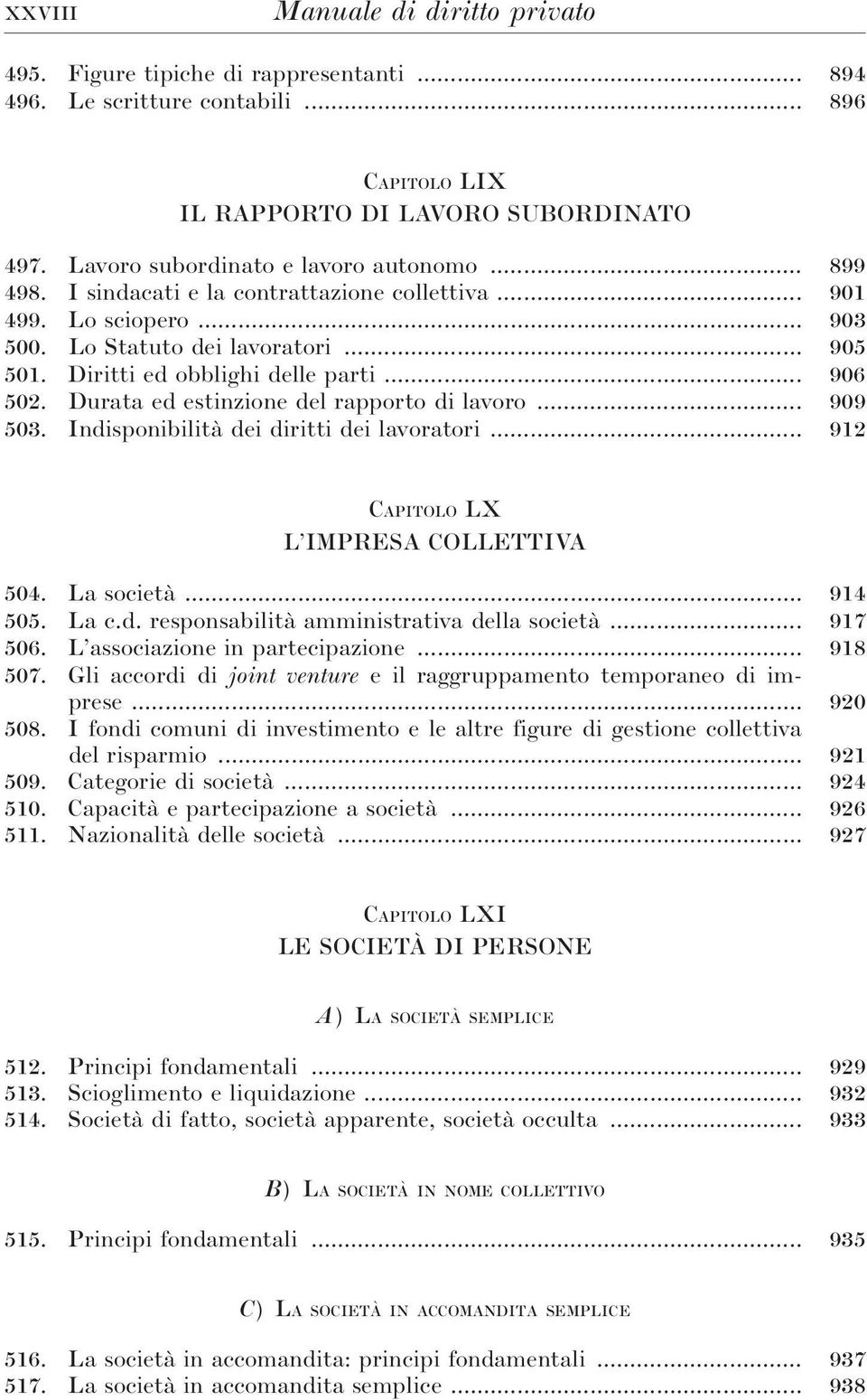 .. 906 502. Durata ed estinzione del rapporto di lavoro... 909 503. Indisponibilità dei diritti dei lavoratori... 912 CAPITOLO LX L IMPRESA COLLETTIVA 504. La società... 914 505. La c.d. responsabilità amministrativa della società.