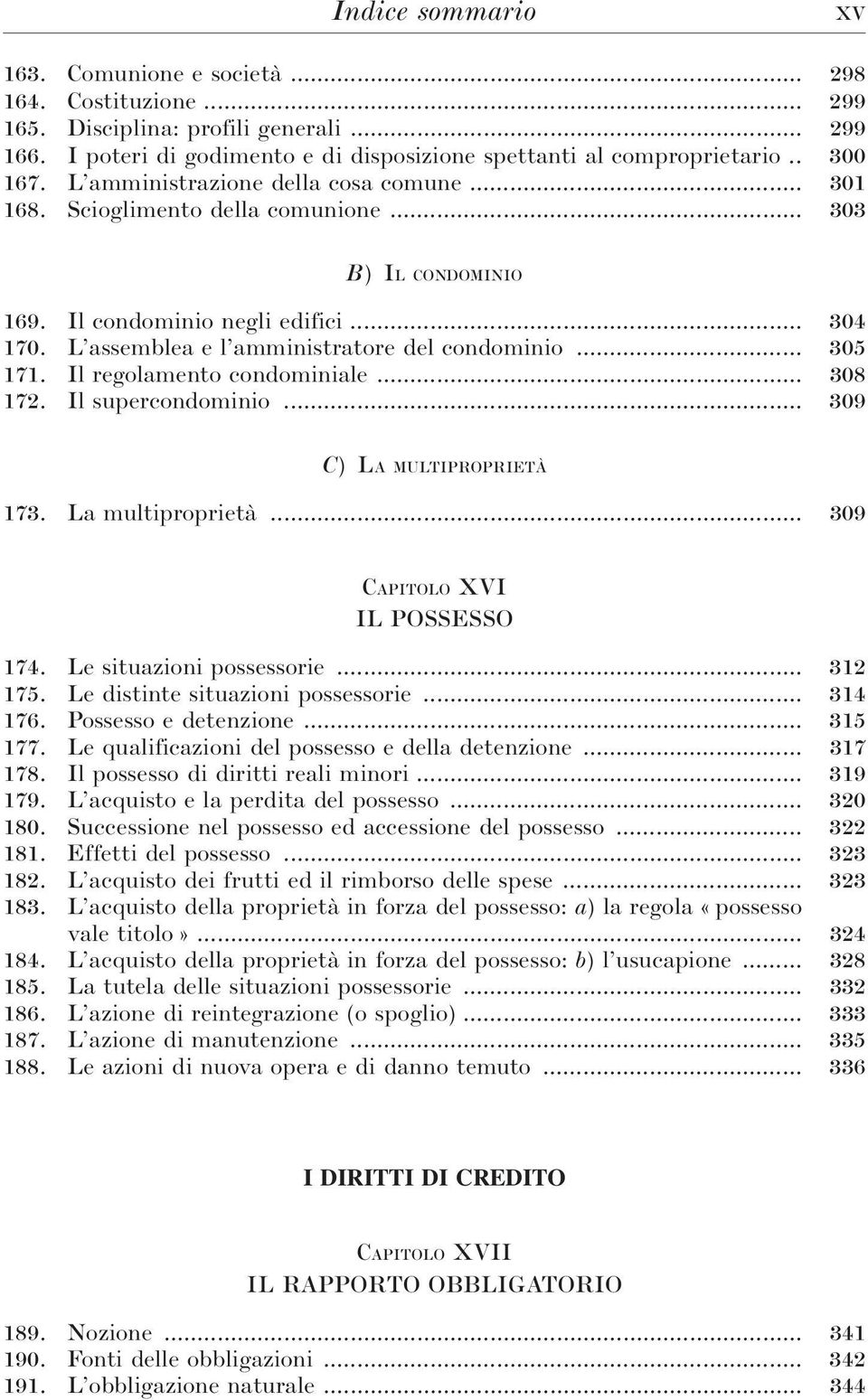 .. 305 171. Il regolamento condominiale... 308 172. Il supercondominio... 309 C) LA MULTIPROPRIETÀ 173. La multiproprietà... 309 CAPITOLO XVI IL POSSESSO 174. Le situazioni possessorie... 312 175.