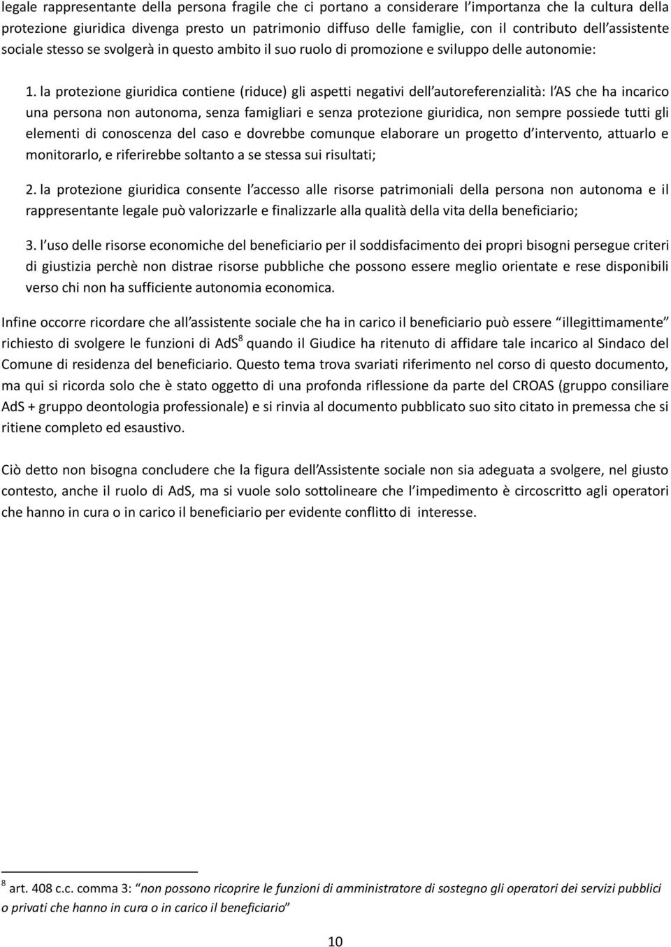 la protezione giuridica contiene (riduce) gli aspetti negativi dell autoreferenzialità: l AS che ha incarico una persona non autonoma, senza famigliari e senza protezione giuridica, non sempre