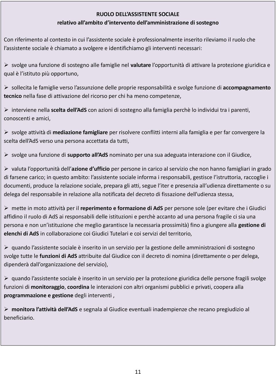 e qual è l istituto più opportuno, sollecita le famiglie verso l assunzione delle proprie responsabilità e svolge funzione di accompagnamento tecnico nella fase di attivazione del ricorso per chi ha