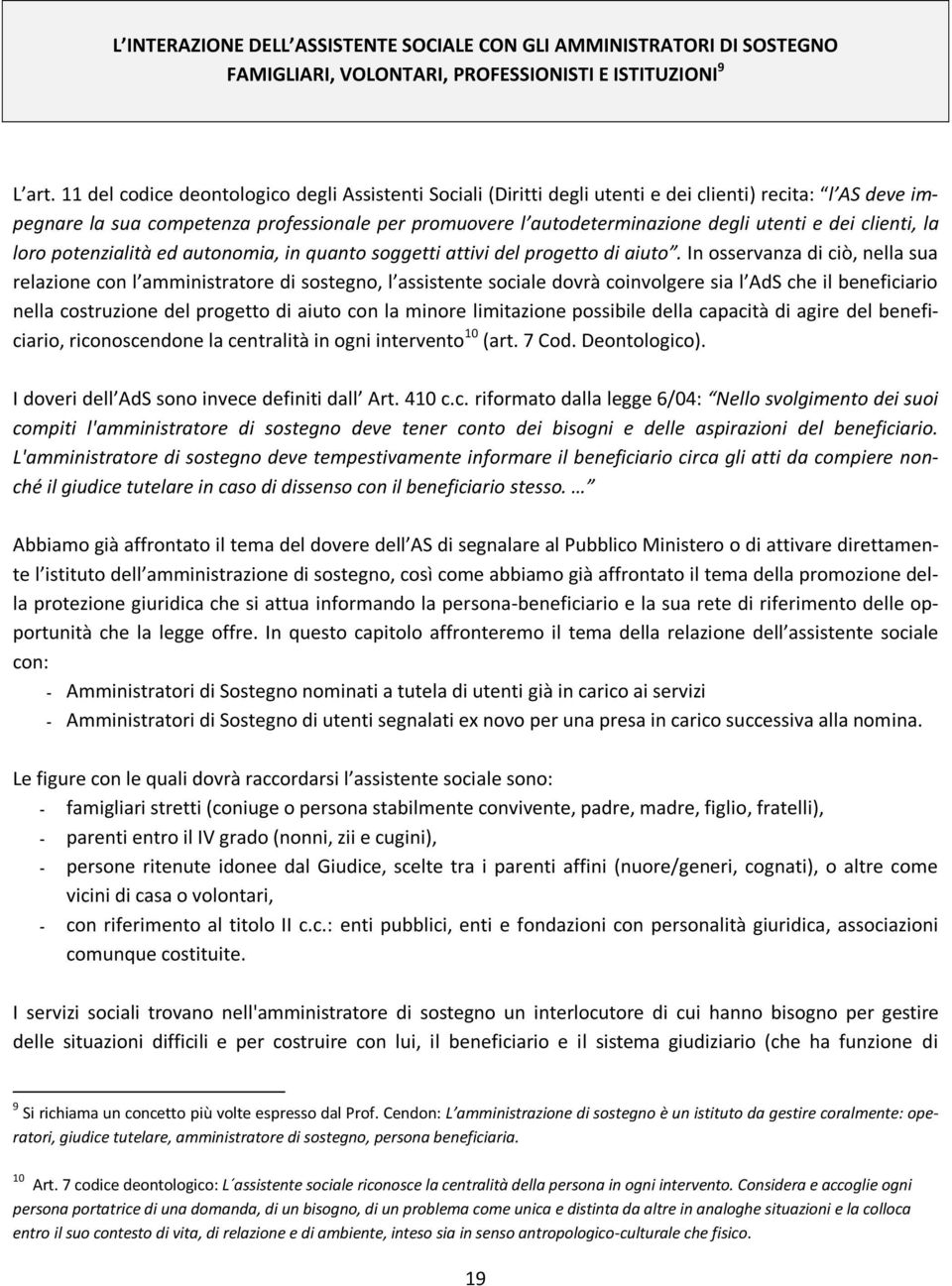 dei clienti, la loro potenzialità ed autonomia, in quanto soggetti attivi del progetto di aiuto.