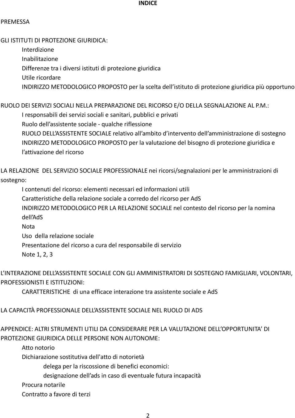 : I responsabili dei servizi sociali e sanitari, pubblici e privati Ruolo dell assistente sociale - qualche riflessione RUOLO DELL ASSISTENTE SOCIALE relativo all ambito d intervento dell