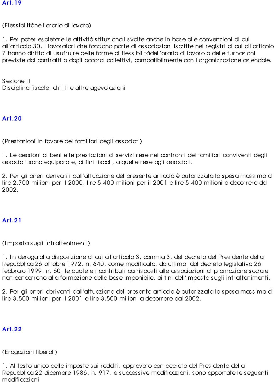 7 hanno diritto di usufruire delle for me di flessibilità dell or ar io di lavoro o delle tur nazioni previste dai contratti o dagli accordi collettivi, compatibilmente con l organizzazione aziendale.