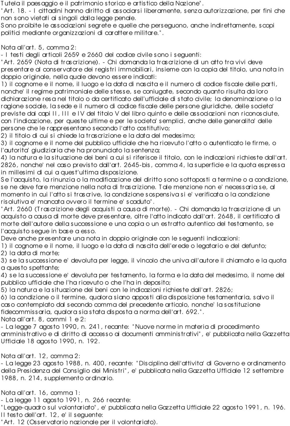 S ono pr oibite le as s ociazioni segrete e quelle che per s eguono, anche indirettamente, scopi politici mediante organizzazioni di carattere militare.". Nota all ar t.