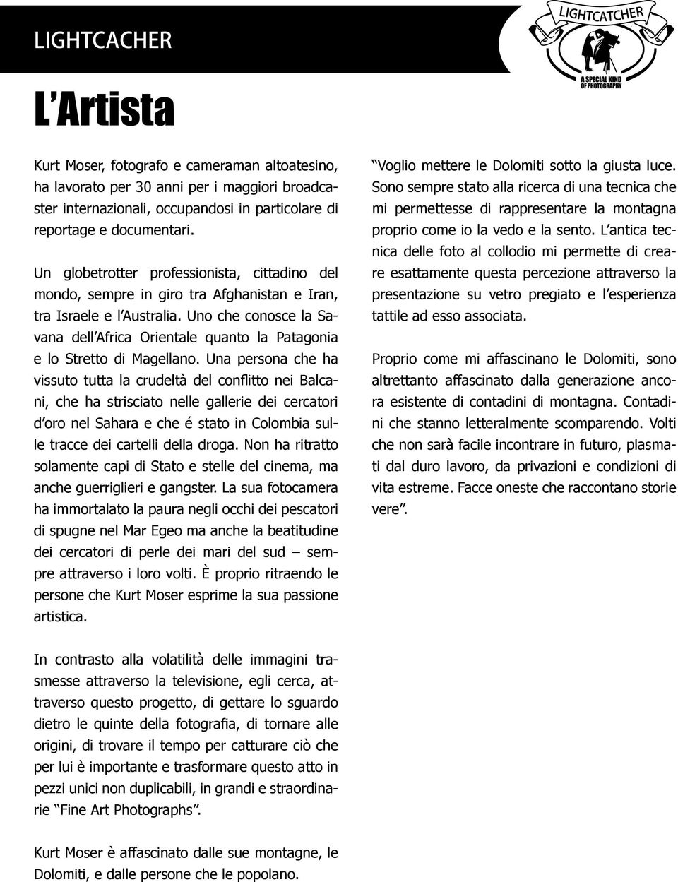 Uno che conosce la Savana dell Africa Orientale quanto la Patagonia e lo Stretto di Magellano.