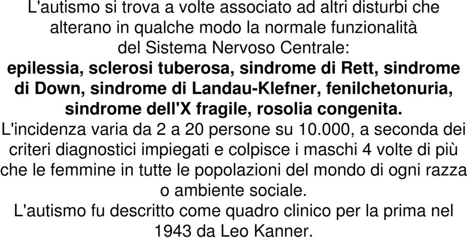 congenita. L'incidenza varia da 2 a 20 persone su 10.