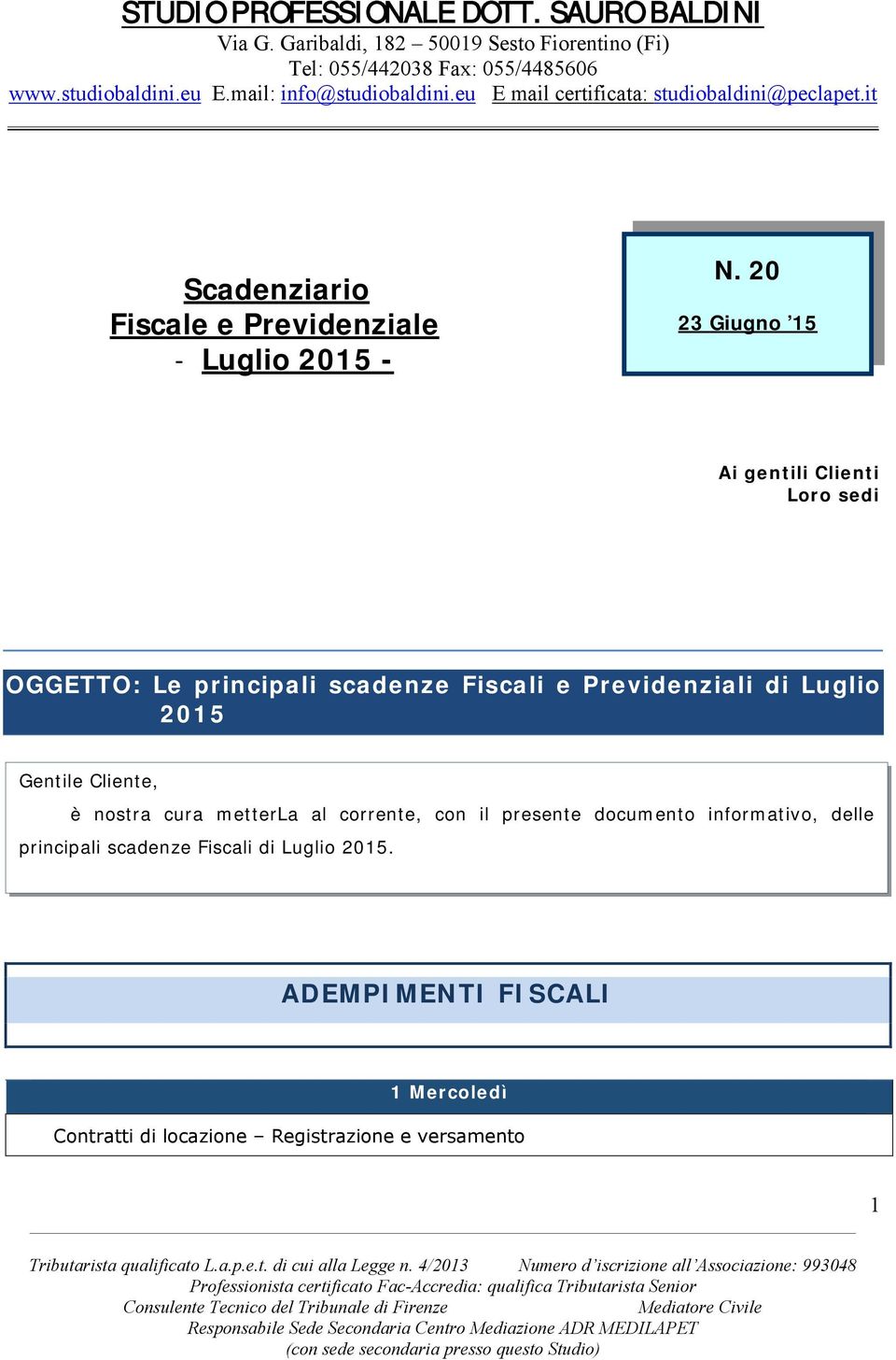 Previdenziali di Luglio 2015 Gentile Cliente, è nostra cura metterla al corrente, con il presente